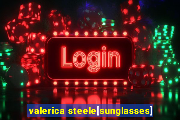 valerica steele[sunglasses]